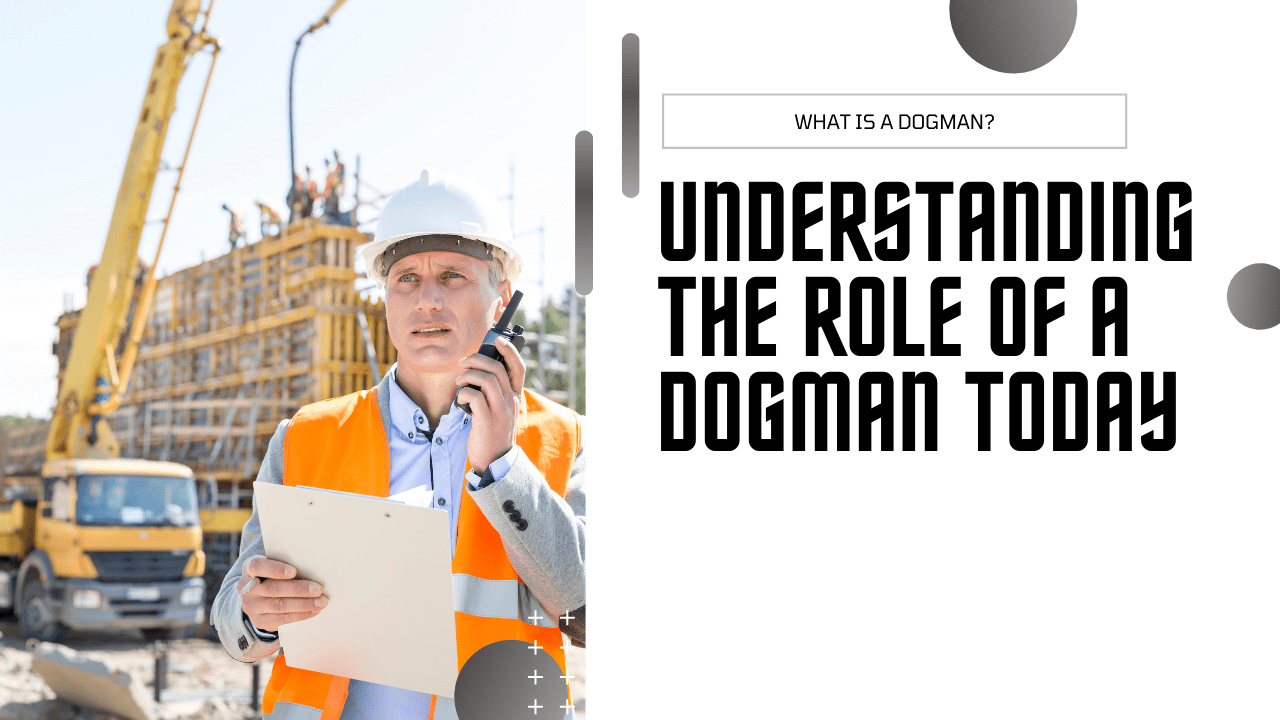 Understanding the Role of a Dogman in Construction (1)